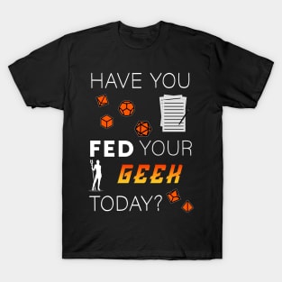 Tabletop Gamer "Have you fed your geek today?" T-Shirt